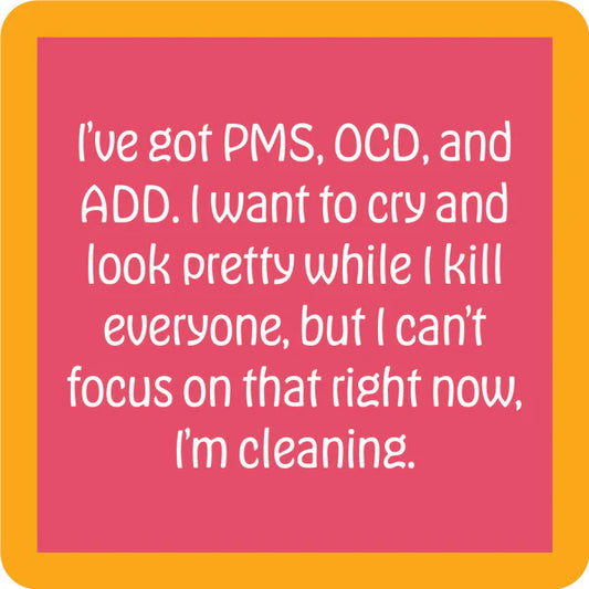 I’ve got PMS, OCD, and ADD napkins